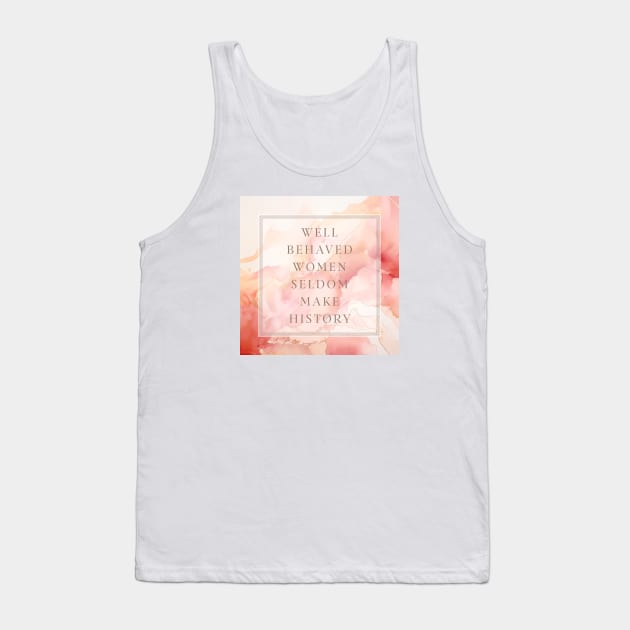 Well Behaved Women in Warm Marble Tank Top by Creating Happiness